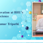 Prof. Anil Kumar Tripathi –  Leading Innovation at BHU’s Institute of Science