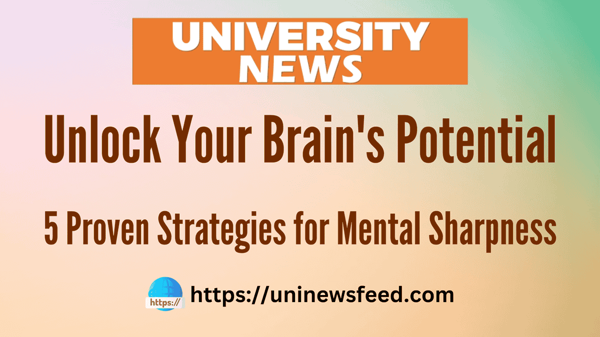 Unlock Your Brain’s Potential: 5 Proven Strategies for Mental Sharpness
